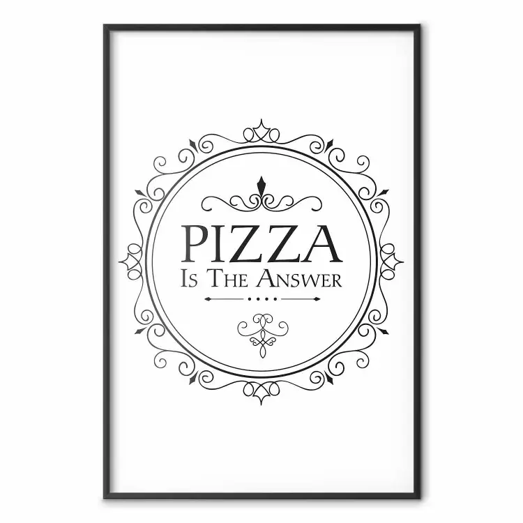 Pizza ist die Antwort - Schwarz-weiße Komposition mit englischem Text