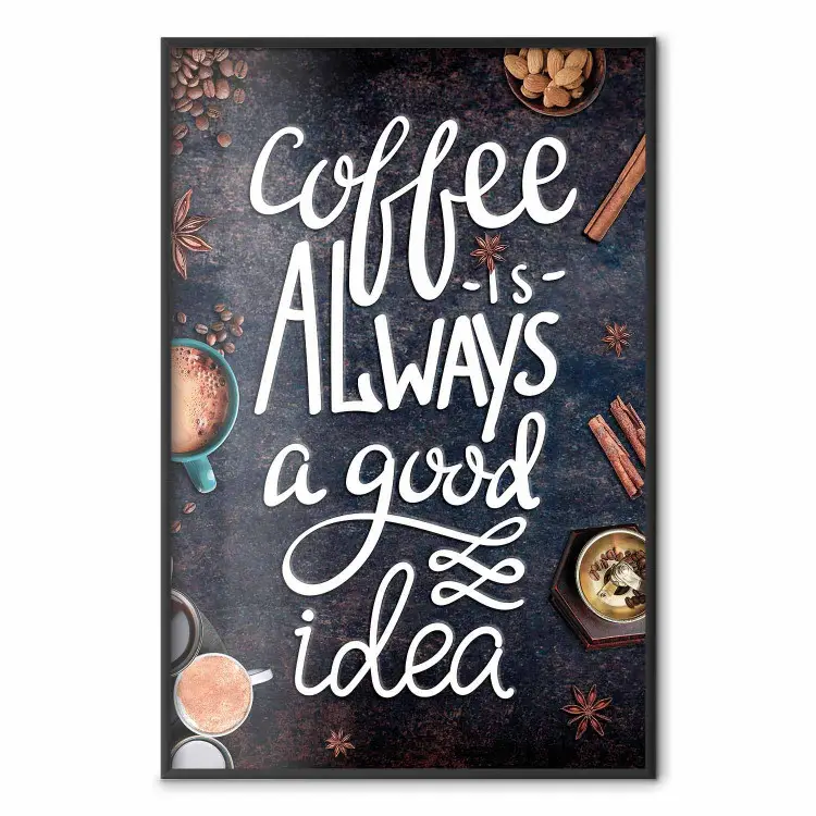 Kaffee ist immer eine gute Idee - Weiße Schriftzüge und Gewürze